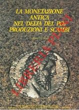 La monetazione antica nel Delta del Po : produzione e scambi. Catalogo della Mostra. Ferrara 12 - 27 settembre 1986 - Centro Mostre Efer.