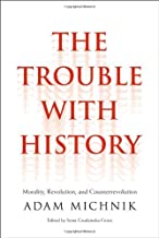 [The Trouble With History: Morality, Revolution, and Counterrevolution (Politics and Culture) (Politics and Culture Series)] [By: Michnik, Adam] [July, 2014]