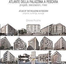 Atlante della palazzina a Pescara – Atlas of the palazzina in Pescara: Progetti, realizzazioni, rilievi - Projects, buildings, surveys