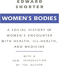 Women's Bodies: A Social History of Women's Encounter with Health, Ill-Health and Medicine (English Edition)