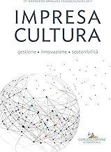 13 Rapporto annuale Federculture 2017: Impresa Cultura. Gestione, innovazione, sostenibilit