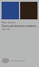 Teoria del dramma moderno (1880-1950): 1880-1950 (Piccola biblioteca Einaudi. Nuova serie Vol. 65)