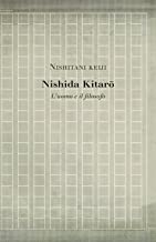 Nishida Kitarō: L'uomo e il filosofo (Studies in Japanese Philosophy Vol. 16)