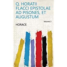 Q. Horatii Flacci Epistolae Ad Pisones, Et Augustum Volume 3 (English Edition)