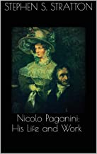 Nicolo Paganini: His Life and Work (English Edition)