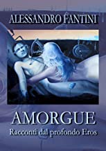 Amorgue: Racconti dal Profondo Eros